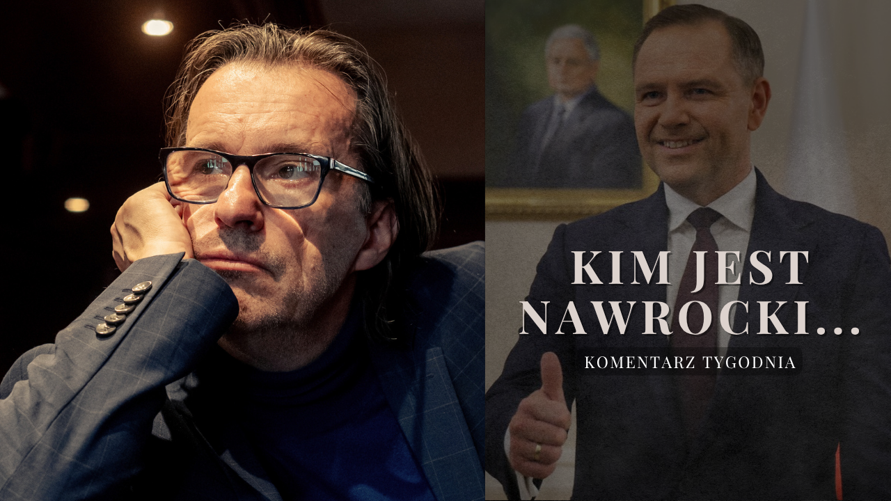 Komentarz Tygodnia: Kim jest Nawrocki…