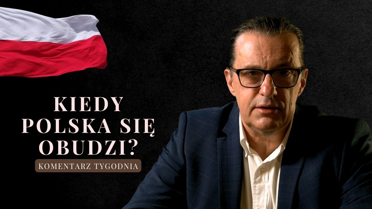 Komentarz Tygodnia: Kiedy Polska się obudzi?