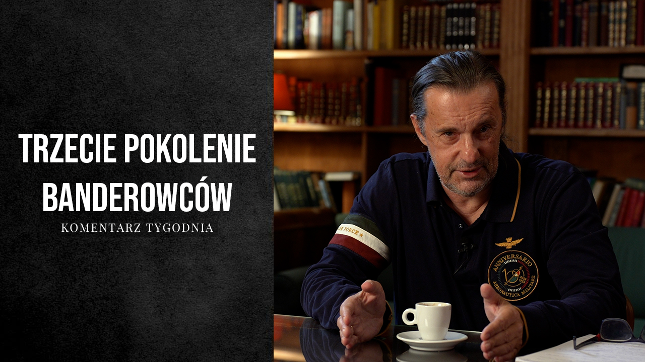 Komentarz Tygodnia: Trzecie pokolenie banderowców…