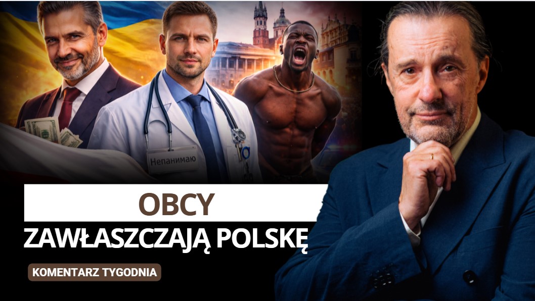 Obcy zawłaszczają Polskę – Komentarz Tygodnia