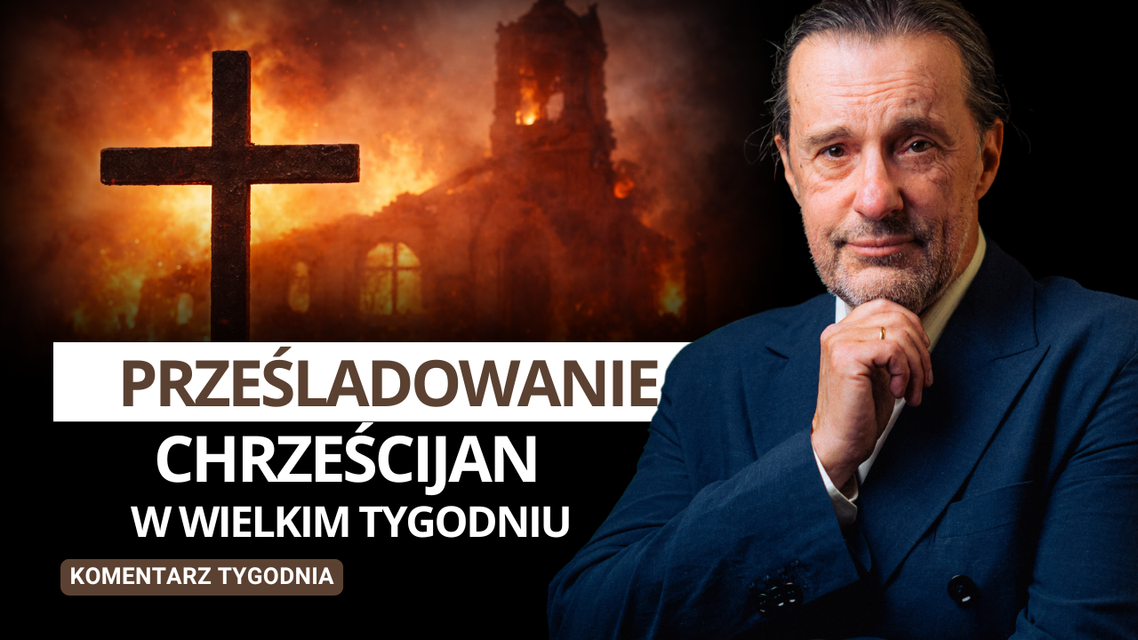 Prześladowanie Chrześcijan w Wielkim Tygodniu – Komentarz Tygodnia