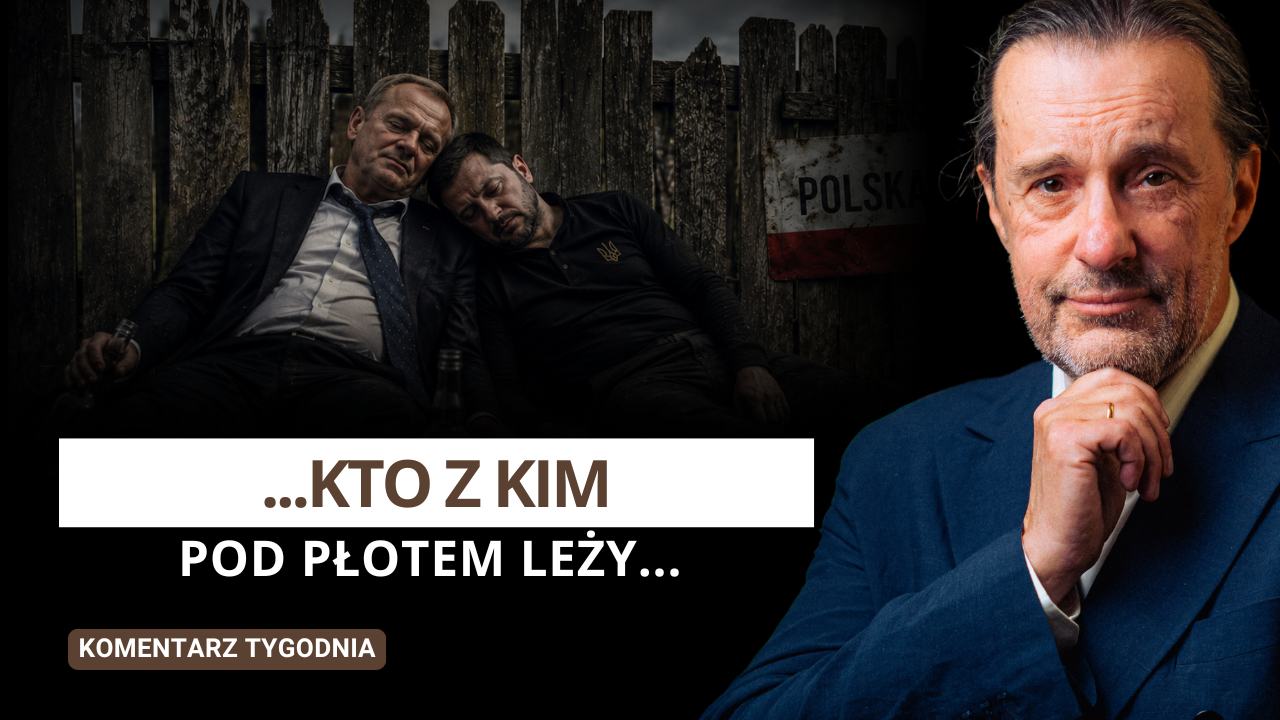 …kto z kim pod płotem leży… – Komentarz Tygodnia